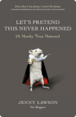 Let’s Pretend This Never Happened: A Mostly True Memoir | Jenny Lawson