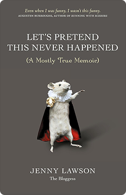 Let’s Pretend This Never Happened: A Mostly True Memoir | Jenny Lawson Let’s Pretend This Never Happened: A Mostly True Memoir | Jenny Lawson