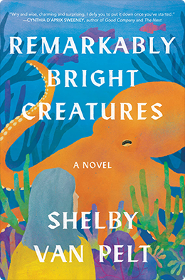 Remarkably Bright Creatures | Shelby Van Pelt