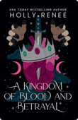 A Kingdom of Blood and Betrayal | Holly Renee