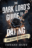 The Dark Lord’s Guide to Dating (And Other War Crimes) | Tiffany Hunt